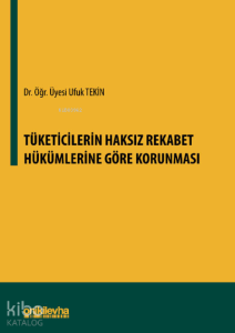Tüketicilerin Haksız Rekabet Hükümlerine Göre Korunması