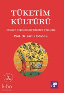Tüketim Kültürü; Yetinen Toplumdan Tüketen Topluma