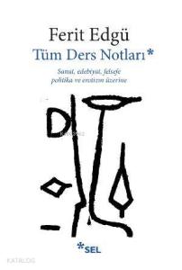 Tüm Ders Notları; Sanat, Edebiyat, Felsefe, Politika ve Erotizm Üzerine