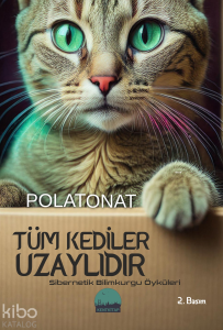 Tüm Kediler Uzaylıdır;Sibernetik Bilimkurgu Öyküleri