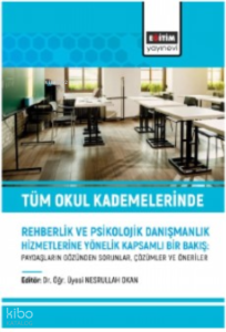 Tüm Okul Kademelerinde Rehberlik ve Psikolojik Danışmanlık Hizmetlerine;Yönelik Kapsamlı Bir Bakış - Paydaşların Gözünden Sorunlar, Çözümler ve Öneriler