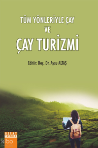 Tüm Yönleriyle Çay ve Çay Turizmi