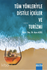 Tüm Yönleriyle Distile İçkiler ve Turizmi