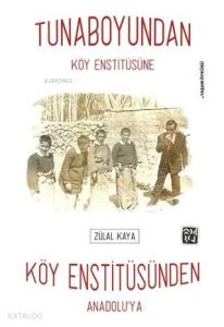 Tunaboyundan Köy Enstitüsüne Köy Enstitüsünden Anadolu'ya