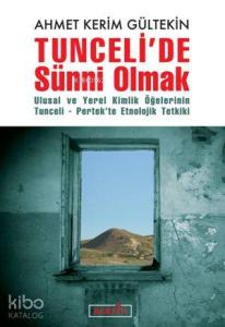 Tuncelide Sünni Olmak; Ulusal ve Yerel Kimlik Öğelerinin Tunceli-Pertekte Etnolojik Tetkiki