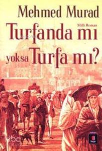 Turfanda mı yoksa Turfa mı?; Sultan Abdülaziz ve II. Abdülhamid Zamanında İslâmcı Bir Gencin Serüveni
