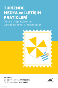 Turizmde Medya ve İletişim Pratikleri;Temsil, Algı, Kültür ve Geleceğe Yönelik Yaklaşımlar