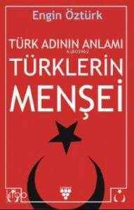 Türk Adının Anlamı ve Türklerin Menşei