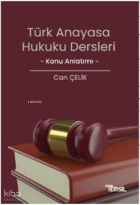 Türk Anayasa Hukuku Dersleri Konu Anlatımı