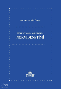 Türk Anayasa Yargısında Norm Denetimi