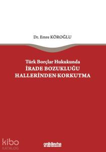 Türk Borçlar Hukukunda İrade Bozukluğu Hallerinden Korkutma
