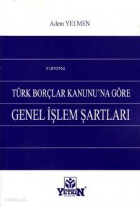 Türk Borçlar Kanunu'na Göre Genel İşlem Şartları