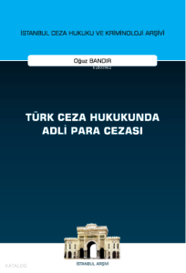 Türk Ceza Hukukunda Adli Para Cezası;İstanbul Ceza Hukuku ve Kriminoloji Arşivi