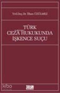 Türk Ceza Hukukunda İşkence Suçu