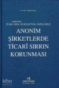 Türk Ceza Hukukunda Özellikle Anonim Şirketlerde Ticari Sırrın Korunması