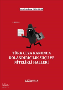 Türk Ceza Kanununda  Dolandırıcılık Suçu Ve Nitelikli Halleri