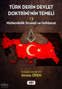 Türk Derin Devlet Doktrini'nin Temeli;Mühendislik Strateji ve İstihbarat'ın Analitik Kombinasyonu ve Sistem Dinamiği ile Entegrasyonu