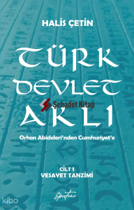 Türk Devlet Aklı - Vesayet Tanzimi (Cilt 1);Orhon Abideleri’nden Cumhuriyet’e