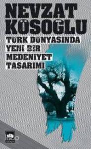 Türk Dünyasında Yeni Bir Medeniyet Tasarımı