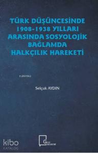 Türk Düşüncesinde 1908-1938 Yılları Arasında Sosyolojik Bağlamda Halkçilik Hareketi