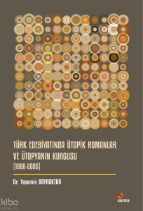 Türk Edebiyatında Ütopik Romanlar ve Ütopyanın Kurgusu (1980-2005)