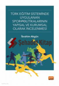 Türk Eğitim Sisteminde Uygulanan Spor Politikalarının Yapısal ve Kurumsal Olarak İncelenmesi