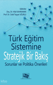 Türk Eğitim Sistemine Stratejik bir Bakış - Sorunlar ve Politika Önerileri