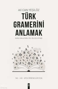 Türk Gramerini Anlamak - Konu Anlatımlı Dil Bilgisi Kitabı