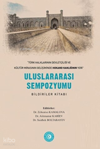 Türk Halklarının Devletçiliği ve Kültür Mirasının Gelişiminde Hokand Hanlığı’nın Yeri” - Uluslararası Sempozyum Bildiriler Kitabı
