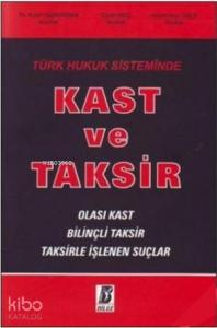 Türk Hukuk Sisteminde Kast ve Taksir; Olası Kast  Bilinçli Taksir  Taksirle İşlenen Suçlar
