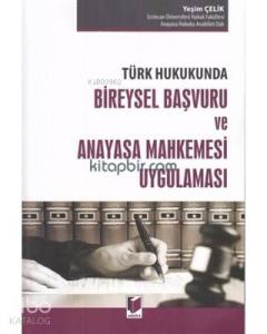 Türk Hukukunda Bireysel Başvuru ve Anayasa Mahkemesi Uygulaması
