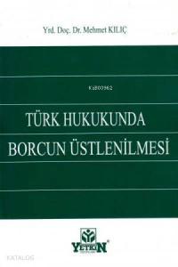 Türk Hukukunda Borcun Üstlenilmesi