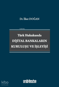 Türk Hukukunda Dijital Bankaların Kuruluşu ve İşleyişi