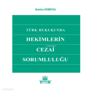 Türk Hukukunda Hekimlerin Cezai Sorumluluğu