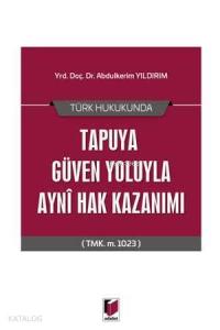 Türk Hukukunda Tapuya Güven Yoluyla Ayni Hak Kazanımı (TMK m 1023)