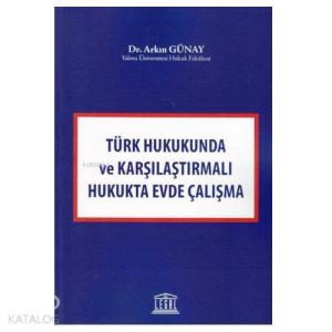 Türk Hukukunda ve Karşılaştırmalı Hukukta Evde Çalışma