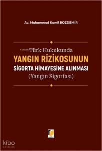 Türk Hukukunda Yangın Rizikosunun Sigorta Himayesine Alınması (Yangın Sigortası) (Ciltli)