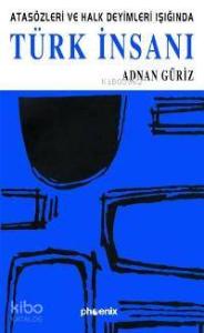 Türk İnsanı; Atasözleri ve Halk Deyimleri Işığında