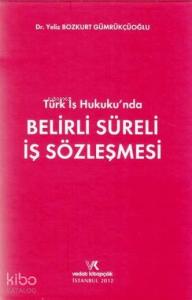 Türk İş Hukuku?nda Belirli Süreli İş Sözleşmesi