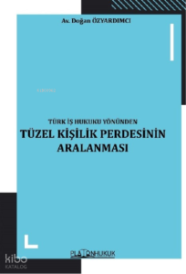 Türk İş Hukuku Yönünden Tüzel Kişilik Perdesinin Aralanması