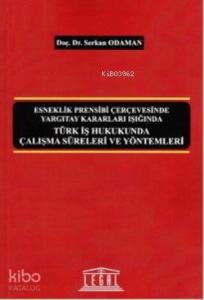 Türk İş Hukukunda Çalışma Süreleri ve Yöntemleri