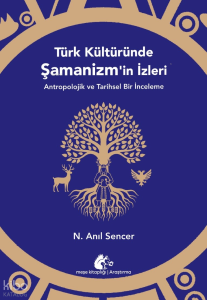 Türk Kültüründe Şamanizm’in İzleri;Antropolojik ve Tarihsel Bir İnceleme