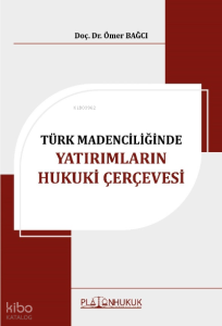 Türk Madenciliğinde Yatırımların Hukuki Çervevesi
