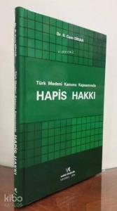 Türk Medeni Kanunu Kapsamında HAPİS HAKKI