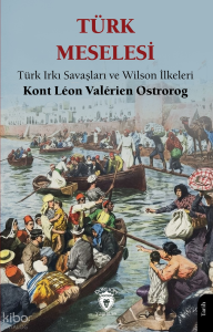 Türk Meselesi;Türk Irkı Savaşları ve Wilson İlkeleri