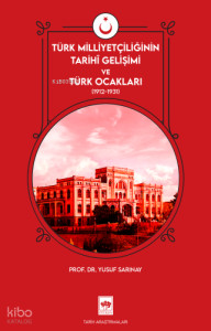 Türk Milliyetçiliğinin Tarihî Gelişimi ve Türk Ocakları