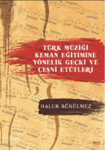 Türk Müziği Keman Eğitimine Yönelik Geçki ve Çeşni Etütleri