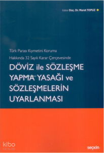 Türk Parası Kıymetini Koruma Hakkında 32 Sayılı Karar Çerçevesinde Döviz ile Sözleşme Yapma Yasağı ve Sözleşmelerin Uyarlanması