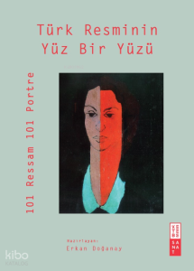 Türk Resminin Yüz Bir Yüzü;101 Ressam 101 Portre