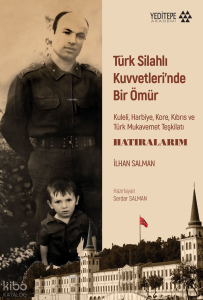 Türk Silahlı Kuvvetleri’nde Bir Ömür;Kuleli, Harbiye, Kore, Kıbrıs ve  Türk Mukavemet Teşkilatı - Hatıralarım